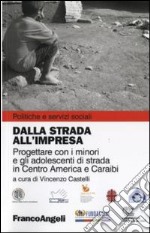 Dalla strada all'impresa. Progettare con i minori e gli adolescenti di strada in Centro America e Caraibi libro