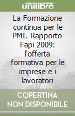 La Formazione continua per le PMI. Rapporto Fapi 2009: l'offerta formativa per le imprese e i lavoratori libro