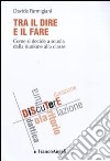 Tra il dire e il fare. Come si decide a scuola dalla riunione alla classe libro di Parmigiani Davide