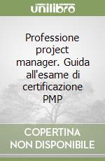 Professione project manager. Guida all'esame di certificazione PMP