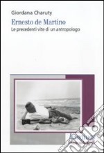 Ernesto De Martino. Le precedenti vite di un antropologo libro