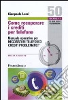 Come recuperare i crediti per telefono. Manuale operativo per negoziatori telefonici crediti problematici libro