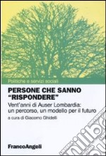 Persone che sanno «rispondere». Vent'anni di Auser Lombardia: un percorso, un modello per il futuro libro