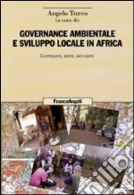 Governance ambientale e sviluppo locale in Africa. Cooperazioni, saperi, cartografie libro