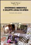 Governance ambientale e sviluppo locale in Africa. Cooperazioni, saperi, cartografie libro di Turco A. (cur.)