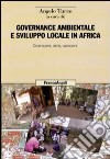 Governance ambientale e sviluppo locale in Africa. Cooperazioni, saperi, cartografie libro