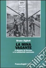 La mina vagante. Il disastro di Seveso e la solidarietà nazionale libro