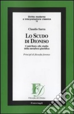 Lo scudo di Dioniso. Contributo allo studio della metafora giuridica. Principi di filosofia forense