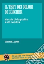 Il test dei colori di Lüscher. Manuale di diagnostica in età evolutiva libro