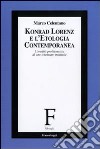 Konrad Lorenz e l'etologia contemporanea. L'eredità problematica di uno scienziato inattuale libro