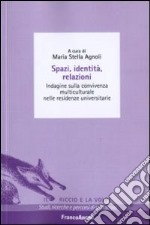 Spazi, identità, relazioni. Indagine sulla convivenza multiculturale nelle residenze universitarie libro