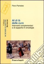 Al di là delle cure. Interventi complementari e di supporto in oncologia