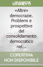 «Altre» democrazie. Problemi e prospettive del consolidamento democratico nel sub-continente indiano libro