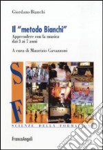 Il metodo Bianchi. Apprendere con la musica dai tre ai sette anni libro