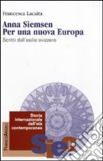 Anna Siemsen. Per una nuova Europa. Scritti dall'esilio svizzero libro