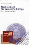 Anna Siemsen. Per una nuova Europa. Scritti dall'esilio svizzero libro