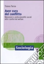 Aver cura del conflitto. Migrazioni e professionalità sociali oltre i confini del welfare