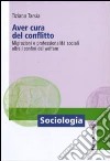 Aver cura del conflitto. Migrazioni e professionalità sociali oltre i confini del welfare libro di Tarsia Tiziana