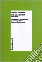 Per una nuova Europa. Premesse e prospettive per una politica economica europea libro