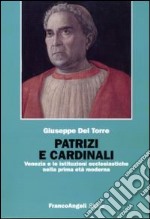 Patrizi e cardinali. Venezia e le istituzioni ecclesiastiche nella prima età moderna