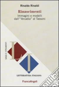 Rinascimenti. Immagini e modelli dall'«Arcadia» al Tassoni
