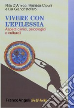 Vivere con l'epilessia. Aspetti clinici, psicologici e culturali libro