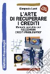 L'Arte di recuperare i crediti. Manuale operativo per negoziatori crediti problematici libro