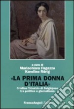 La prima donna d'Italia. Cristina Trivulzio di Belgiojoso tra politica e giornalismo libro