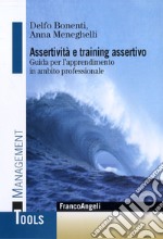 Assertività e training assertivo. Guida per l'apprendimento in ambito professionale libro