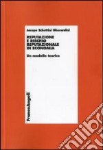 Reputazione e rischio reputazionale in economia. Un modello teorico