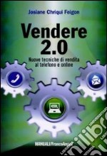 Vendere 2.0. Nuove tecniche di vendita al telefono e on-line libro