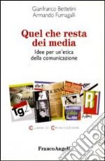 Quel che resta dei media. Idee per un'etica della comunicazione libro