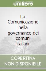 La Comunicazione nella governance dei comuni italiani libro