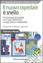 Il nuovo ospedale è snello. Far funzionare gli ospedali con il Lean Healthcare: consigli pratici e sostenibilità libro