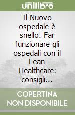 Il Nuovo ospedale è snello. Far funzionare gli ospedali con il Lean Healthcare: consigli pratici e sostenibilità libro