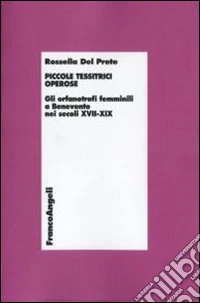 Piccole tessitrici operose. Gli orfanotrofi femminili a Benevento nei secoli XVII-XIX libro