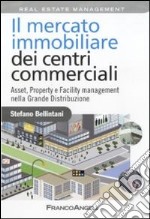 Il mercato immobiliare dei centri commerciali. Asset, Property e Facility management nella Grande Distribuzione libro