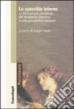 Lo specchio interno. La formazione personale del terapeuta sistemico in una prospettiva europea libro