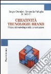 Creatività tecnologie brand. Il futuro del marketing e della comunicazione libro di Cherubini S. (cur.) Pattuglia S. (cur.)