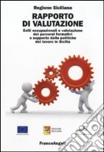 Rapporto di valutazione. Esiti occupazionali e valutazione dei percorsi formativi a supporto delle politiche del lavoro in Sicilia libro