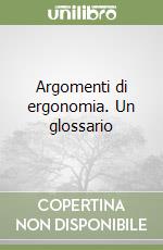 Argomenti di ergonomia. Un glossario (2) libro