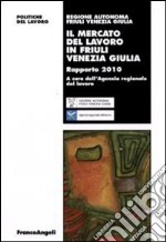 Il mercato del lavoro in Friuli Venezia Giulia. Rapporto 2010 libro