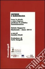 Imprese e burocrazia. Come le piccole e micro imprese giudicano la pubblica amministrazione. Quinto rapporto nazionale 2010 libro