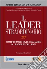 Il leader straordinario. Trasformare buoni manager in leader eccellenti