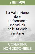 La Valutazione delle performance individuali nelle aziende sanitarie libro