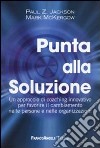 Punta alla soluzione. Un approccio di coaching innovativo per favorire il cambiamento nelle persone e nelle organizzazioni libro