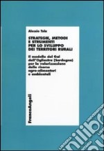 Strategie, metodi e strumenti per lo sviluppo dei territori rurali. Il modello del Gal dell'Ogliastra (Sardegna) per la valorizzazione delle risorse agro...