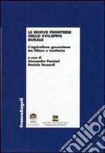 Le nuove frontiere dello sviluppo rurale. L'agricoltura grossetana tra filiere e territorio libro