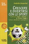 Crescere e divertirsi con lo sport. Come aiutare i bambini a vivere meglio senza diventare campioni libro