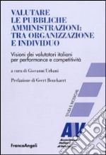 Valutare le pubbliche amministrazioni: tra organizzazione e individuo. Visioni dei valutatori italiani per perfomance e competitività libro